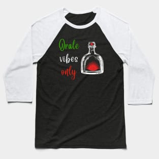 Orale Vibes Tequila & Red Agave Cinco De Mayo Baseball T-Shirt